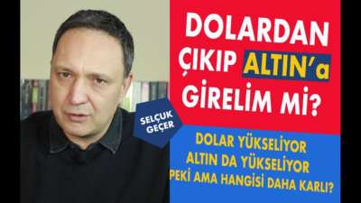 DOLARDAN ÇIKIP ALTINA GİRELİM Mİ?
