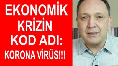 Ekonomik Krizin Kod Adı: Korona Virüs !!!