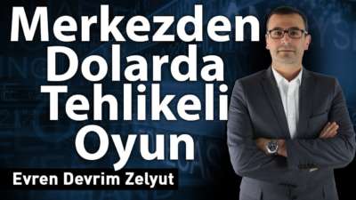 Merkezden dolarda tehlikeli oyun!