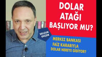 DOLAR ATAĞININ STARTI NEDEN VERİLDİ?