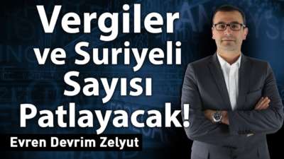 Vergiler ve Suriyeli Sayısı Patlayacak!