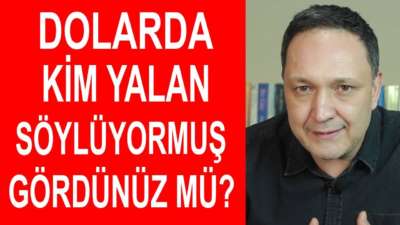 Dolarda Kim Yalan Söylüyormuş Gördünüz mü?