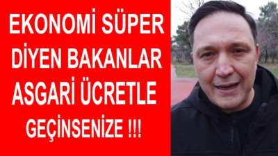Ekonomi Süper Diyen Bakanlar Asgari Ücretle Geçinsenize !