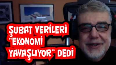 Şubat verileri "Ekonomi yavaşlıyor" dedi