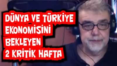 Dünya ve Türkiye ekonomisini bekleyen 2 kritik hafta