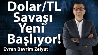 Dolar/TL savaşı yeni başlıyor!