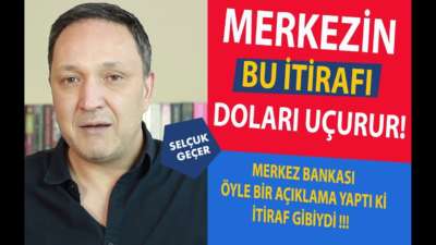 MERKEZİN BU İTİRAFI DOLARI UÇURUR !!!