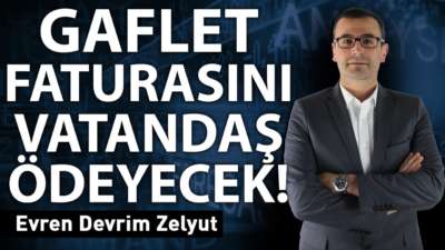 Gaflet faturasını vatandaş ödeyecek!