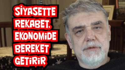 Siyasette rekabet, ekonomide bereket getirir