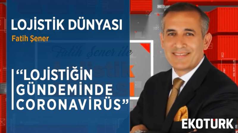 LOJİSTİK SEKTÖRÜNE CORONAVİRÜS ENGELİ | Fatih Şener | Alper Özel | 18.03.2020
