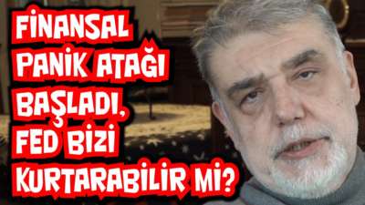 Finansal panik atağı başladı, FED bizi kurtarabilir mi?