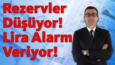 Rezervler düşüyor! Lira Alarm Veriyor!
