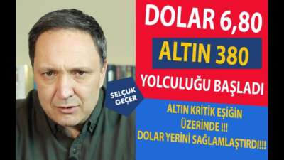 DOLAR 6,80 ALTIN 380 YOLCULUĞU BAŞLADI !!!