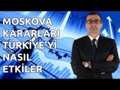 Moskova kararları Türkiye'yi nasıl etkiler?