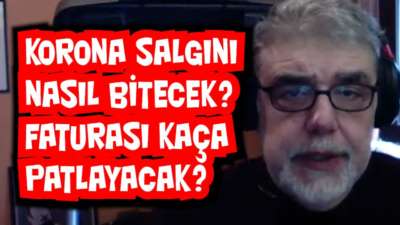 Korona salgını nasıl bitecek? Faturası kaça patlayacak?
