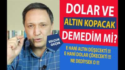 DOLAR VE ALTIN KOPACAK DEMEDİM Mİ?