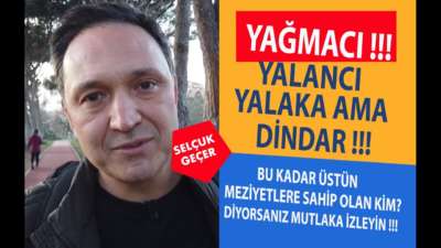 YAĞMACI YALANCI YALAKA AMA DİNDAR !!!
