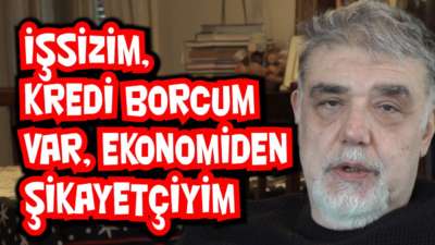 İşsizim, kredi borcum var, ekonomiden şikayetçiyim