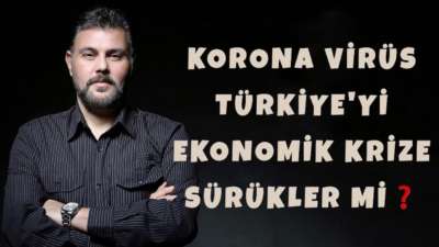 KORONA VİRÜS TÜRKİYE'Yİ EKONOMİK KRİZE SÜRÜKLER Mİ? | MURAT MURATOĞLU
