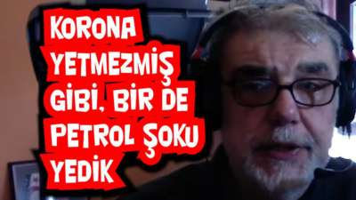 Korona yetmezmiş gibi, bir de petrol şoku yedik