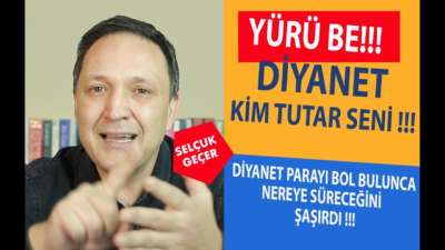 YÜRÜ BE DİYANET KİM TUTAR SENİ !!!