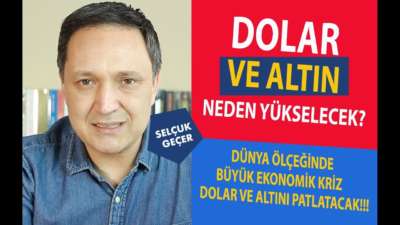 DOLAR VE ALTIN NEDEN YÜKSELECEK?
