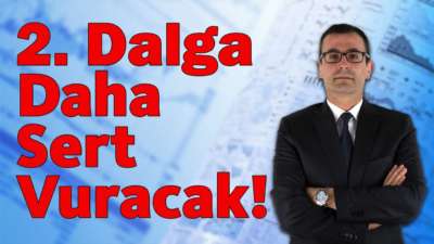 2.Dalga Daha Sert Vuracak!