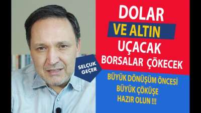 DOLAR VE ALTIN UÇACAK BORSALAR ÇÖKECEK !!!!