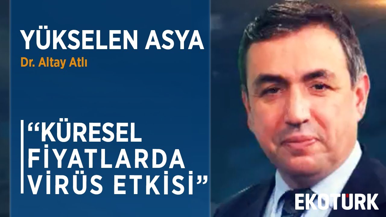 VİRÜSÜN ASYA EKONOMİSİNE ETKİSİ | Dr. Altay Atlı | Prof. Dr. Ahmet Sedat Aybar