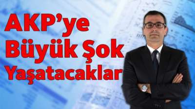 AKP'ye Büyük Şok Yaşatacaklar!