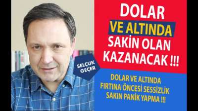 DOLAR VE ALTINDA SAKİN OLAN KAZANACAK !!!