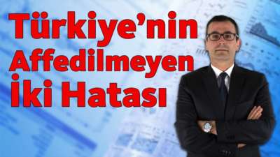 Türkiye'nin Affedilmeyen İki Hatası!