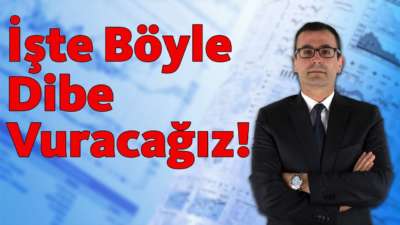 İşte Böyle Dibe Vuracağız!