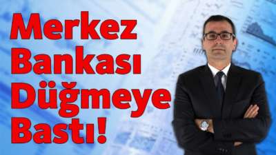 Merkez Bankası Düğmeye Bastı!