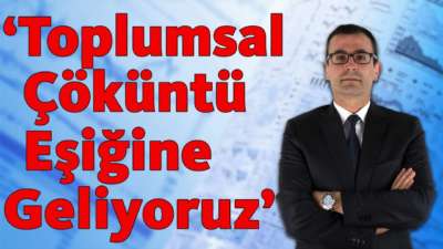 Toplumsal Çöküntü Eşiğine Geliyoruz!!!