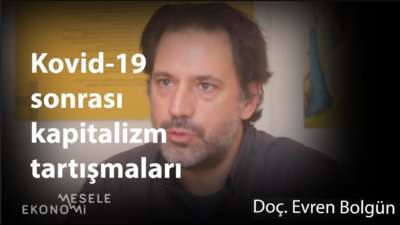 Kovid-19 sonrası kapitalizm sarsılıyor mu, çözülüyor mu?