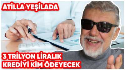 3 Trilyon Liralık Krediyi Kim Ödeyecek?
