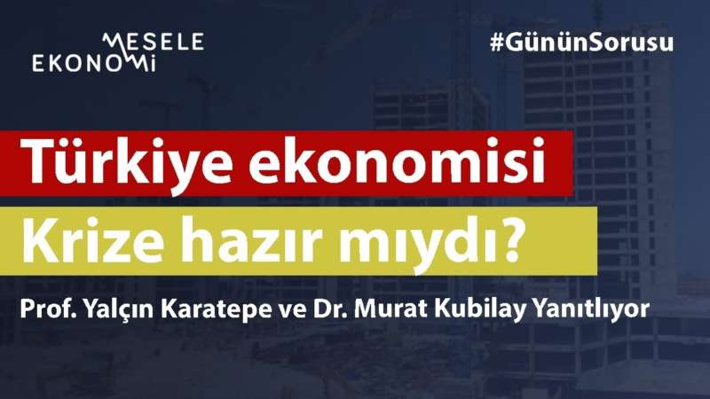 Türkiye ekonomisi krize hazır mıydı?