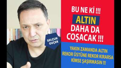 BU NE Kİ ALTIN DAHA DA COŞACAK !!!