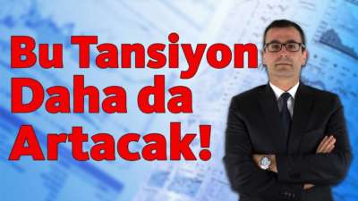 Bu Tansiyon Daha da Artacak!