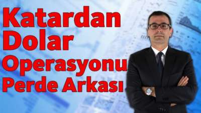 Katardan Dolar Operasyonu ve Perde Arkası