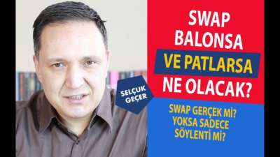 SWAP BÜYÜK BİR BALONSA VE PATLARSA NE OLACAK?