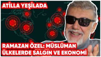 Ramazan Özel: Müslüman Ülkelerde Salgın ve Ekonomi