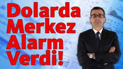 Dolarda Merkez Alarm Verdi!