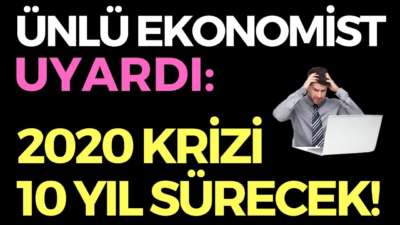 2020 KÜRESEL KRİZİ 10 YIL SÜRECEK, EKONOMİ HABERLERİ - DÜNYANIN HABERİ 105 - 31.05.2020