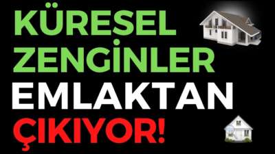 KÜRESEL ZENGİNLER EMLAKTAN ÇIKIYOR, EKONOMİ HABERLERİ - DÜNYANIN HABERİ 102 - 21.05.2020