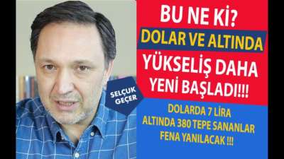 DOLAR VE ALTINDA YÜKSELİŞ DAHA YENİ BAŞLADI!!!