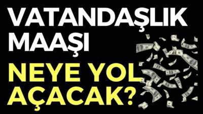 VATANDAŞLIK MAAŞI NEYE YOL AÇACAK?, EKONOMİ HABERLERİ - DÜNYANIN HABERİ 100 - 18.05.2020