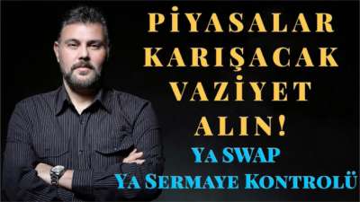 PİYASALAR KARIŞACAK VAZİYET ALIN! YA SWAP YA SERMAYE KONTROLÜ | MURAT MURATOĞLU