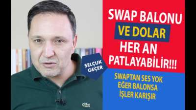 SWAP BALONU VE DOLAR HER AN PATLAYABİLİR !!!